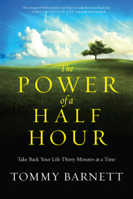The Power of a Half Hour (Take Back Your Life Thirty Minutes at a Time) by Tommy Barnett, 9780307731869