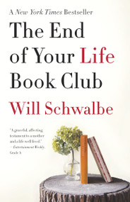 The End of Your Life Book Club (A Memoir) by Will Schwalbe, 9780307739780