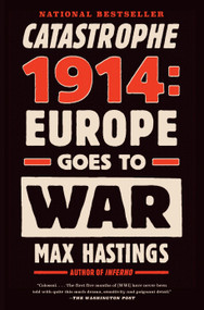 Catastrophe 1914 (Europe Goes to War) - 9780307743831 by Max Hastings, 9780307743831