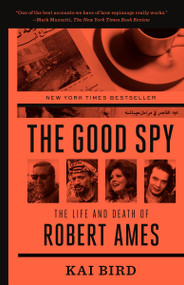 The Good Spy (The Life and Death of Robert Ames) by Kai Bird, 9780307889768