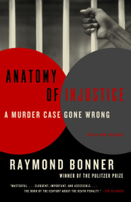 Anatomy of Injustice (A Murder Case Gone Wrong) by Raymond Bonner, 9780307948540