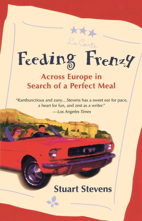 Feeding Frenzy (Across Europe in Search of a Perfect Meal) by Stuart Stevens, 9780345425546