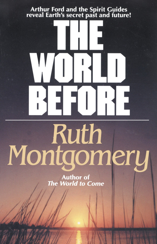 The World Before (Arthur Ford and the Spirit Guides Reveal Earth's Secret Past and Future!) by Ruth Montgomery, 9780345470294