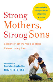 Strong Mothers, Strong Sons (Lessons Mothers Need to Raise Extraordinary Men) - 9780345518101 by Meg Meeker, 9780345518101