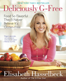 Deliciously G-Free (Food So Flavorful They'll Never Believe It's Gluten-Free: A Cookbook) by Elisabeth Hasselbeck, 9780345529398