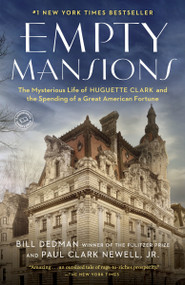 Empty Mansions (The Mysterious Life of Huguette Clark and the Spending of a Great American Fortune) - 9780345534538 by Bill Dedman, Paul Clark Newell, Jr., 9780345534538