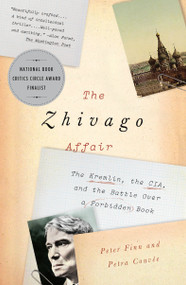 The Zhivago Affair (The Kremlin, the CIA, and the Battle Over a Forbidden Book) by Peter Finn, Petra Couvée, 9780345803191