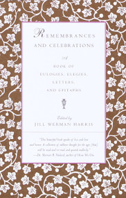 Remembrances and Celebrations (A Book of Eulogies, Elegies, Letters, and Epitaphs) by Jill Werman Harris, 9780375701252