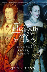 Elizabeth and Mary (Cousins, Rivals, Queens) by Jane Dunn, 9780375708206