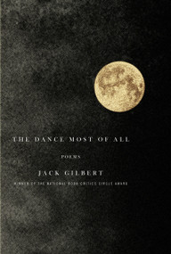 The Dance Most of All (Poems) by Jack Gilbert, 9780375711794