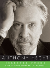 Selected Poems of Anthony Hecht - 9780375711985 by Anthony Hecht, J. D. McClatchy, 9780375711985