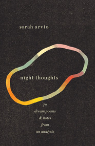 night thoughts (70 dream poems & notes from an analysis) by Sarah Arvio, 9780375712227