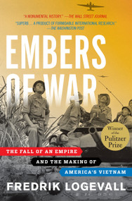 Embers of War (The Fall of an Empire and the Making of America's Vietnam) - 9780375756474 by Fredrik Logevall, 9780375756474