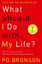 What Should I Do with My Life? (The True Story of People Who Answered the Ultimate Question) - 9780375758980 by Po Bronson, 9780375758980