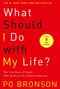What Should I Do with My Life? (The True Story of People Who Answered the Ultimate Question) - 9780375758980 by Po Bronson, 9780375758980