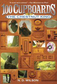 The Chestnut King (100 Cupboards Book 3) by N. D. Wilson, 9780375838866