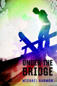 Under the Bridge - 9780375859304 by Michael Harmon, 9780375859304