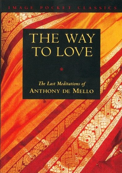 The Way to Love (The Last Meditations of Anthony de Mello) by Anthony De Mello, 9780385249393