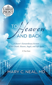 To Heaven and Back (A Doctor's Extraordinary Account of Her Death, Heaven, Angels, and Life Again: A True Story) - 9780385363037 by Mary C. Neal, M.D., 9780385363037