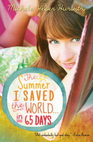 The Summer I Saved the World . . . in 65 Days by Michele Weber Hurwitz, 9780385371094