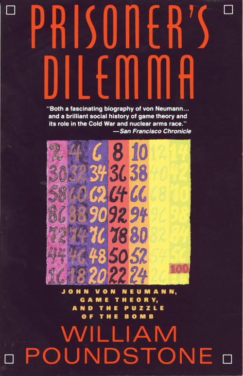Prisoner's Dilemma (John von Neumann, Game Theory, and the Puzzle of the Bomb) by William Poundstone, 9780385415804