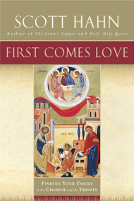 First Comes Love (Finding Your Family in the Church and the Trinity) - 9780385496629 by Scott Hahn, 9780385496629