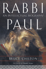 Rabbi Paul (An Intellectual Biography) by Bruce Chilton, 9780385508636
