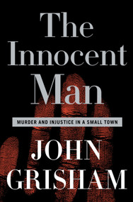 The Innocent Man (Murder and Injustice in a Small Town) - 9780385517232 by John Grisham, 9780385517232