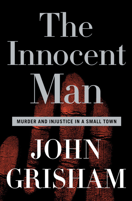 The Innocent Man (Murder and Injustice in a Small Town) - 9780385517232 by John Grisham, 9780385517232