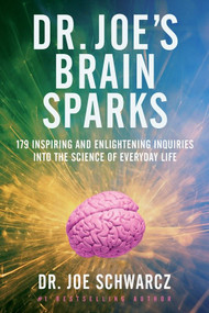 Dr. Joe's Brain Sparks (179 Inspiring and Enlightening Inquiries into the Science of Everyday Life) by Joe Schwarcz, 9780385669320