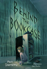 Behind the Bookcase by Mark Steensland, Kelly Murphy, 9780385740722