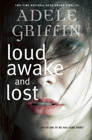 Loud Awake and Lost by Adele Griffin, 9780385752756