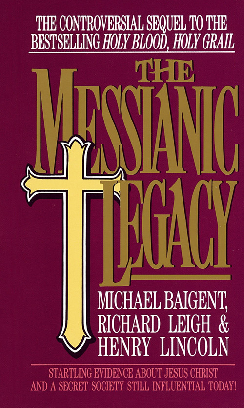 The Messianic Legacy (Startling Evidence About Jesus Christ and a Secret Society Still Influential Today!) by Michael Baigent, 9780440203193