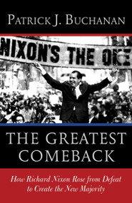 The Greatest Comeback (How Richard Nixon Rose from Defeat to Create the New Majority) - 9780553418651 by Patrick J. Buchanan, 9780553418651