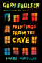 Paintings from the Cave (Three Novellas) by Gary Paulsen, 9780553494662