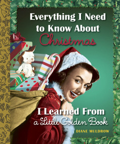 Everything I Need to Know About Christmas I Learned From a Little Golden Book by Diane Muldrow, 9780553497359