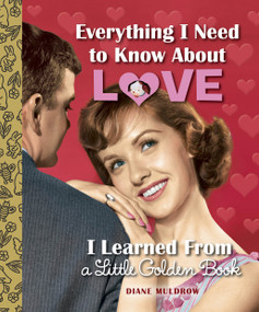 Everything I Need to Know About Love I Learned From a Little Golden Book by Diane Muldrow, 9780553508758