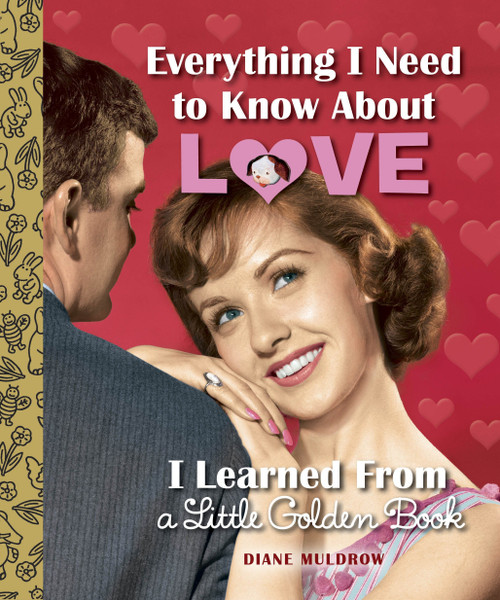Everything I Need to Know About Love I Learned From a Little Golden Book by Diane Muldrow, 9780553508758