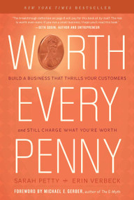 Worth Every Penny (Build a Business That Thrills Your Customers and Still Charge What You're Worth) by Sarah Petty, Erin Verbeck, 9781608322770