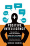 Positive Intelligence (Positive Intelligence: Why Only 20% of Teams and Individuals Achieve Their True Potential AND HOW YOU CAN ACHIEVE YOURS) by Shirzad Chamine, 9781608322787