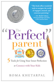 The "Perfect" Parent (5 Tools for Using Your Inner Perfection to Connect with Your Kids) by Roma Khetarpal, 9781626341036