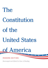The Constitution of the United States of America Modern Edition (Rearranged and Edited for Ease of Reading) by Henry Bain, 9781626342088