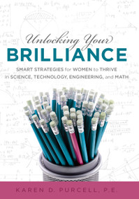 Unlocking Your Brilliance (Smart Strategies for Women to Thrive in Science, Technology, Engineering and Math) by Karen Purcell, 9781608323760