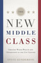 The New Middle Class (Creating Wages, Wealth, and Opportunity in the 21st Century) by Steve Gunderson, 9781608325689