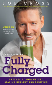 Reboot with Joe: Fully Charged (7 Keys to Losing Weight, Staying Healthy and Thriving) by Joe Cross, 9780990937203
