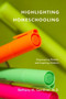Highlighting Homeschooling (Empowering Parents and Inspiring Children) by Bethany M. Gardiner, 9780983042006