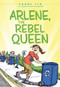 Arlene, The Rebel Queen by Carol Liu, Marybeth Sidoti Caldarone, 9781937110505