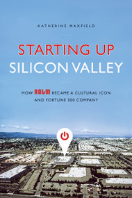Starting Up Silicon Valley (How ROLM Became a Cultural Icon and Fortune 500 Company) by Katherine Maxfield, 9781937110628
