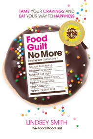 Food Guilt No More (Tame Your Cravings and Eat Your Way to Happiness) by Lindsey Smith, 9780990645306