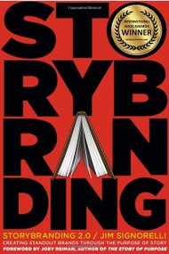 StoryBranding™ 2.0 (Second Edition) (Creating Stand-Out Brands Through the Purpose of Story) by Jim Signorelli, 9781626340312